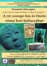 "A víz szerepe Isis és Osiris kultuszában" Sosztarits Ottó régész előadása